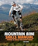 Mountain Bike Skills Manual: Fitness And Skills For Every Rider
