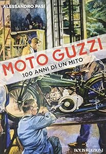 Moto Guzzi. 100 anni di un mito