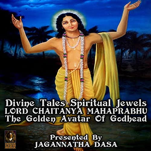 Divine Tales Spiritual Jewels - Lord Chaitanya Mahaprabhu the Golden Avatar of Godhead by Unknown episode artwork