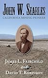 John W. Searles: California Mining Pioneer