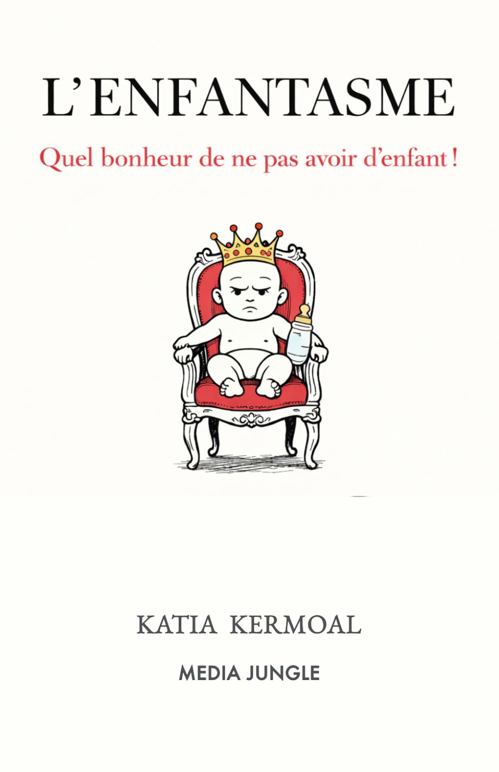 L'ENFANTASME: Quel bonheur de ne pas avoir d'enfant !