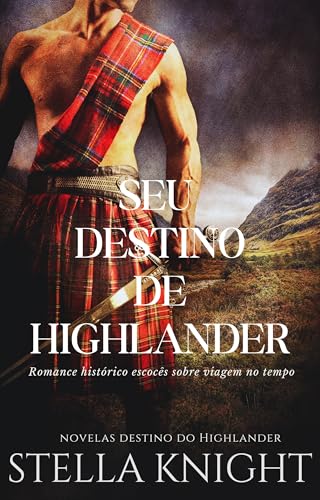 Seu Destino de Highlander: Romance histórico escocês sobre viagem no tempo (Novelas Destino do Highlander Livro 1)