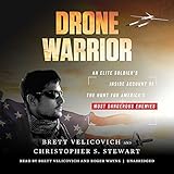 Drone Warrior: An Elite Soldier's Inside Account of the Hunt for America's Most Dangerous Enemies