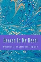 Heaven In My Heart (Devotions For Teen Girls #1) 150315968X Book Cover