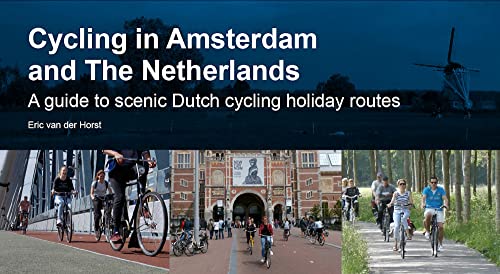 Cycling In Amsterdam And The Netherlands: A Guide To Scenic Dutch Cycling Holiday Routes