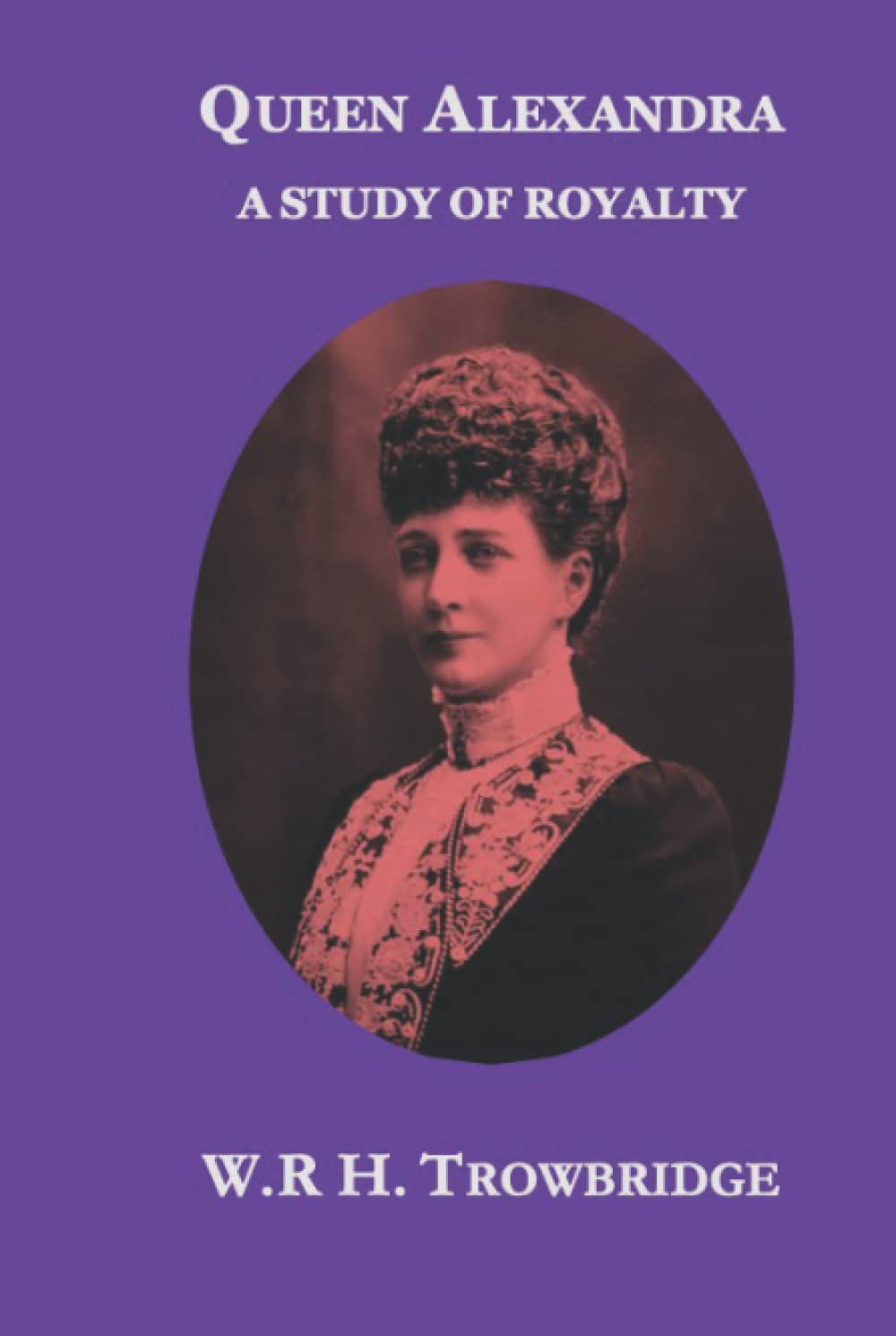 Queen Alexandra: A Study of Royalty