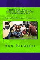 How to: Start a Singles' Ministry with a Badminton Set: Small Churches Need Singles, Too. 1517418135 Book Cover