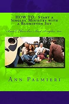 Paperback How to: Start a Singles' Ministry with a Badminton Set: Small Churches Need Singles, too. Book