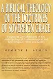 a biblical theology of the doctrines of sovereign grace: exegetical considerations of key anthropological, hamartiological, and soteriological terms and motifs