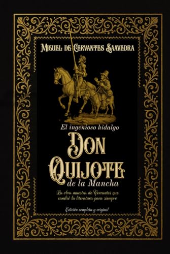 El ingenioso hidalgo don Quijote de la Mancha La obra maestra de Cervantes que cambió la literatura para siempre Edición completa y original
