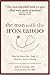 The Man With the Iron Tattoo And Other True Tales of Uncommon Wisdom: What Our Patients Have Taught Us About Love, Faith And Healing