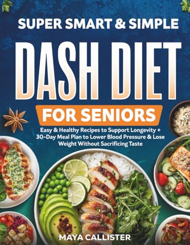 Super Smart & Simple Dash Diet for Seniors: Easy & Healthy Recipe...