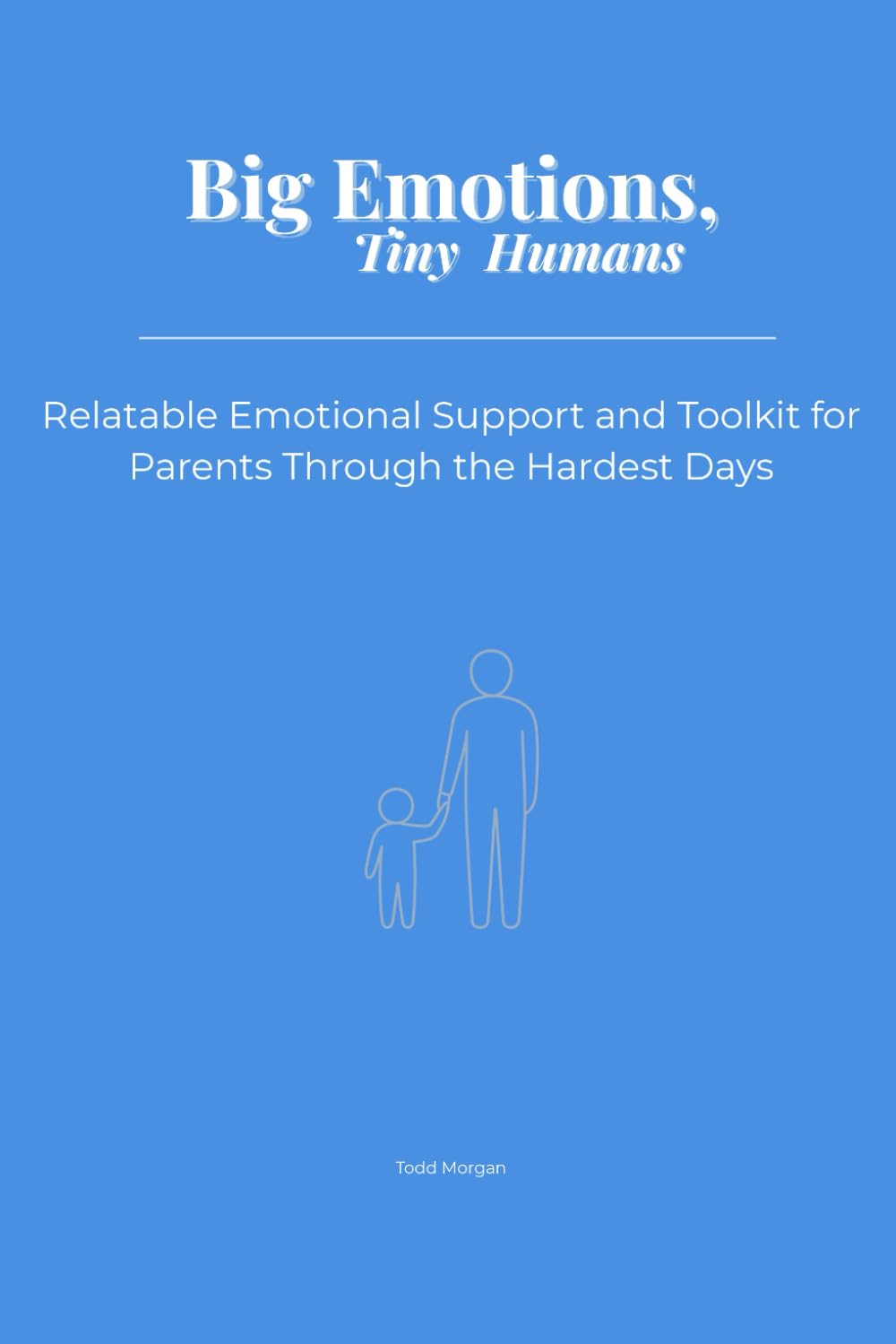 Big Emotions, Tiny Humans: Relatable Emotional Support and Toolkit for Parents Through the Hardest Days