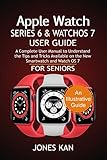  Apple Watch Series 6 and WatchOS 7 User Guide for Seniors: A Complete User Manual to Understand the Tips & Tricks Available on The New Smartwatch and WatchOS 7 (English Edition)