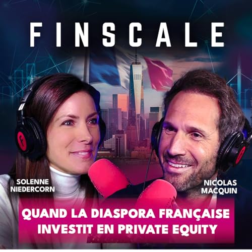 #320 - Nicolas Macquin (Archinvest) - Quand la diaspora fran&ccedil;aise investit en Private Equity !
