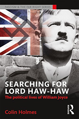 Searching for Lord Haw-Haw: The Political Lives of William Joyce (Routledge Studies in Fascism and the Far Right)