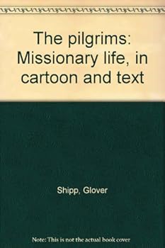 The Pilgrims: Missionary Life, in Cartoon and Text