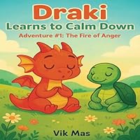 Draki Learns to Calm Down: Adventure #1: The Fire of Anger (The emotional adventures of Draki.) B0F6CZS954 Book Cover