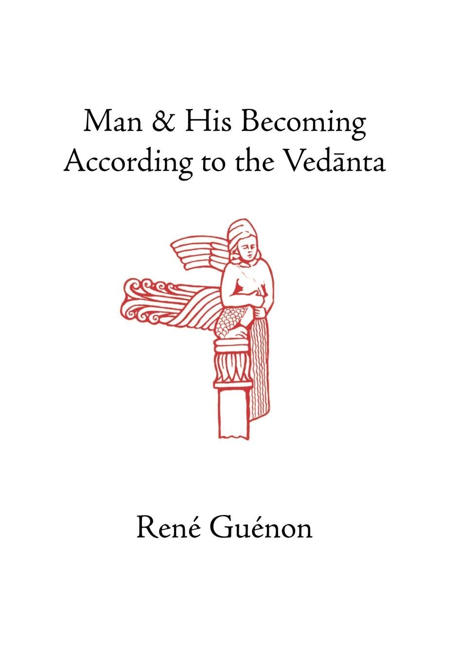 Man and His Becoming According to the Vedanta (Collected Works of Rene Guenon)