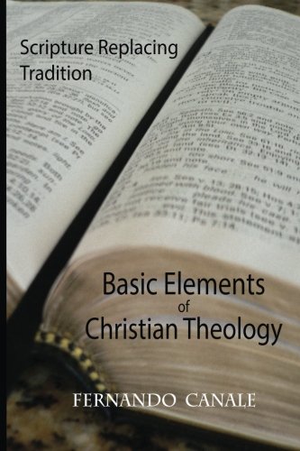 Basic Elements of Christian Theology: Scripture Replacing Tradition