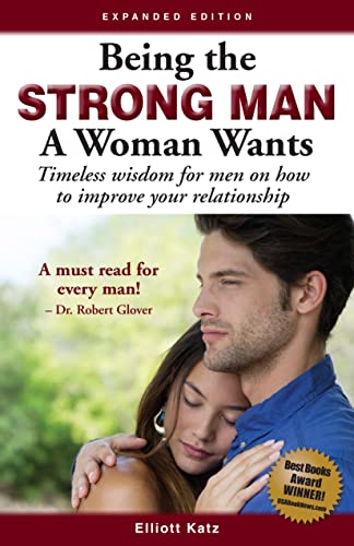 Cover of Being the Strong Man A Woman Wants: Timeless wisdom on being a man