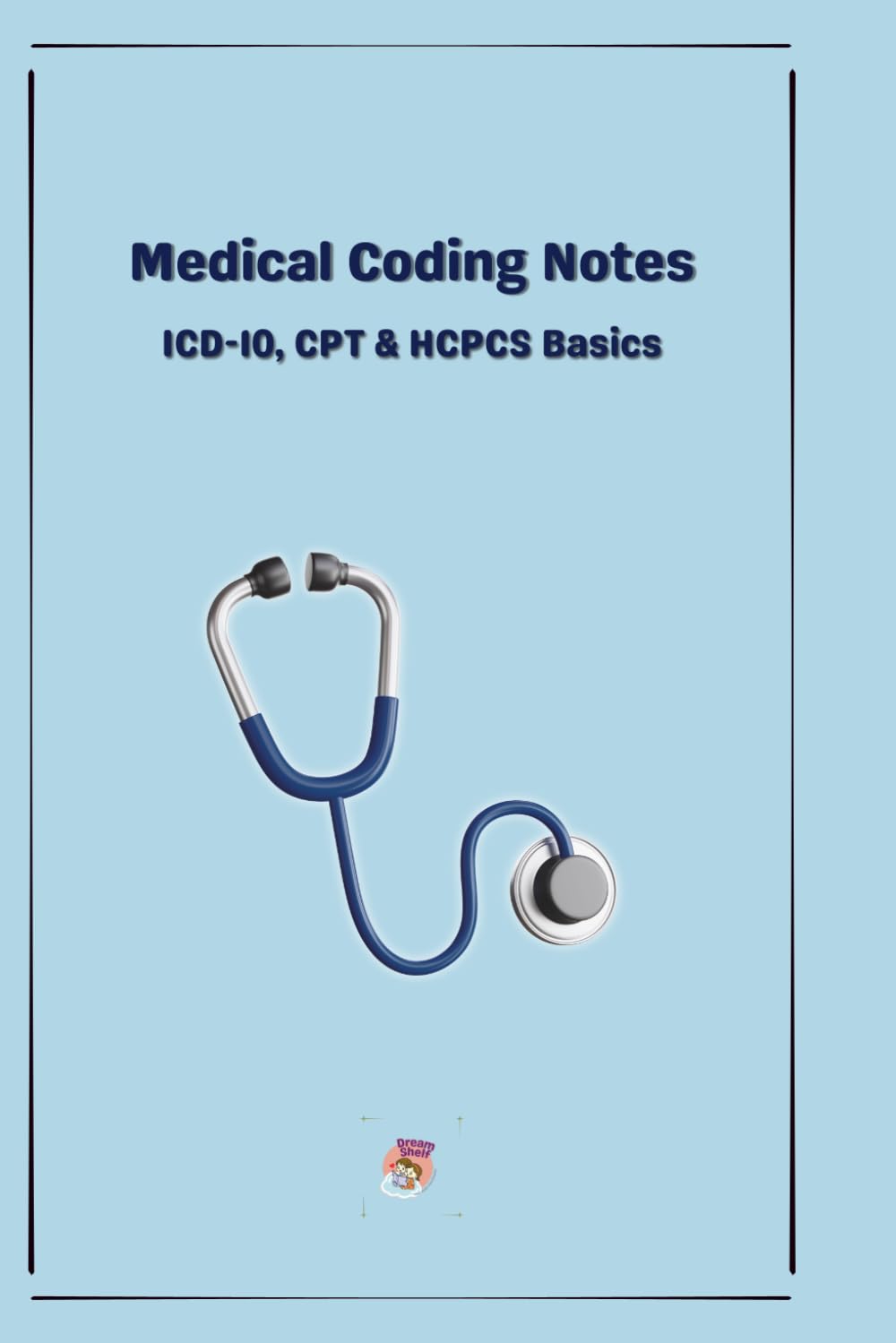 Medical Coding Notes: ICD-10, CPT & HCPCS Basics
