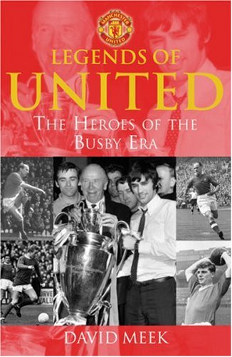 Legends Of United: The Heroes Of The Busby Era