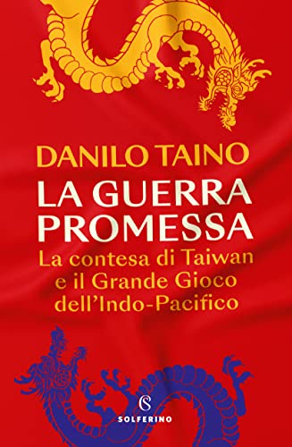 La guerra promessa: La contesa di Taiwan e il Grande Gioco dell'Indo Pacifico