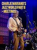 Charlie Mariano's Jazz World - Part II 'Meetings'