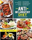 The Anti-Inflammatory Diet Cookbook: Easy To Follow Recipes To Boost Your Immune System. No-Stress Meal Plan To Reduce Inflammation And Increase Weight Loss Included
