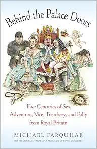 Behind the Palace Doors: Five Centuries of Sex, Adventure, Vice, Treachery, and Folly from Royal Britain book cover