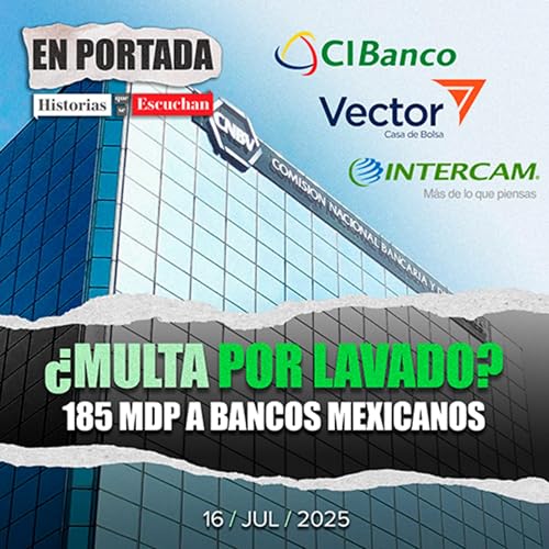Intercam, CIBanco y Vector son multadas por 185 mdp por la CNBV por incumplimiento en prevenci&oacute;n de lavado copertina