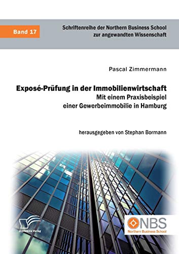 Exposé-Prüfung in der Immobilienwirtschaft. Mit einem Praxisbeispiel einer Gewerbeimmobilie in Hamburg (German Edition)