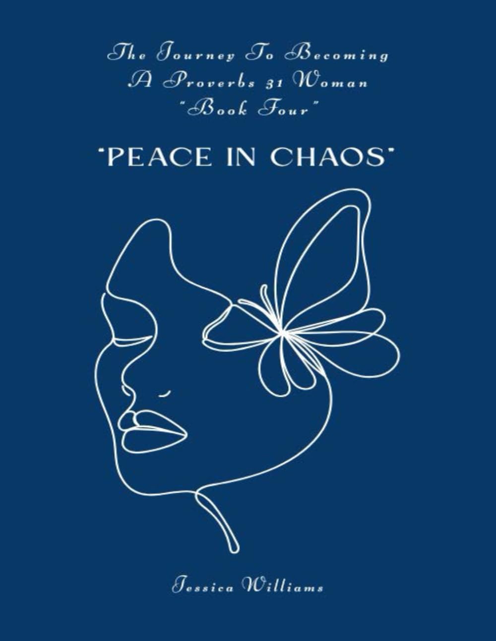 The Journey To Becoming A Proverbs 31 Woman (Book Four): "Peace In The Chaos"