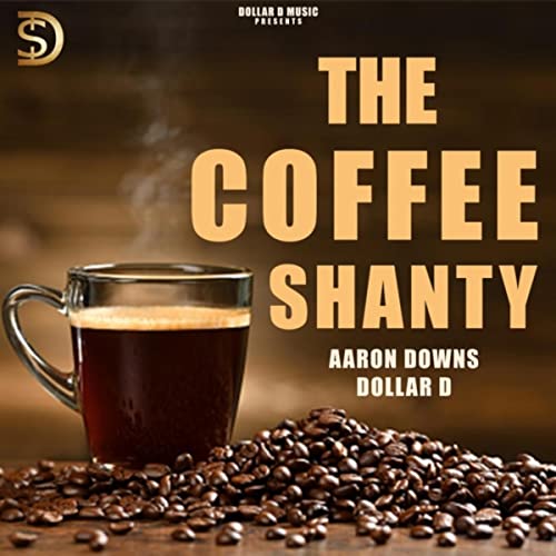 Play The Coffee Shanty by Aaron Downs & Dollar D on Amazon Music
