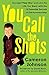 You Call the Shots: Succeed Your Way-- and Live the Life You Want-- with the 19 Essential Secrets of Entrepreneurship