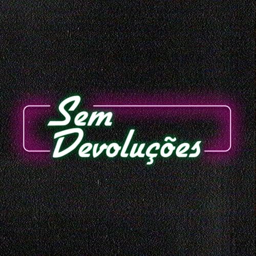 Sem Devoluções Podcast Podcast Por Sem Devoluções Podcast arte de portada