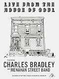 Charles Bradley & Menahan Street Band - Live From The House Of Soul