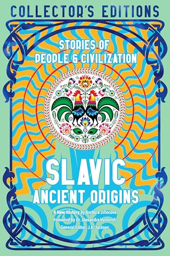 Slavic Ancient Origins: Stories Of People & Civilization (Flame Tree Collector's Editions)