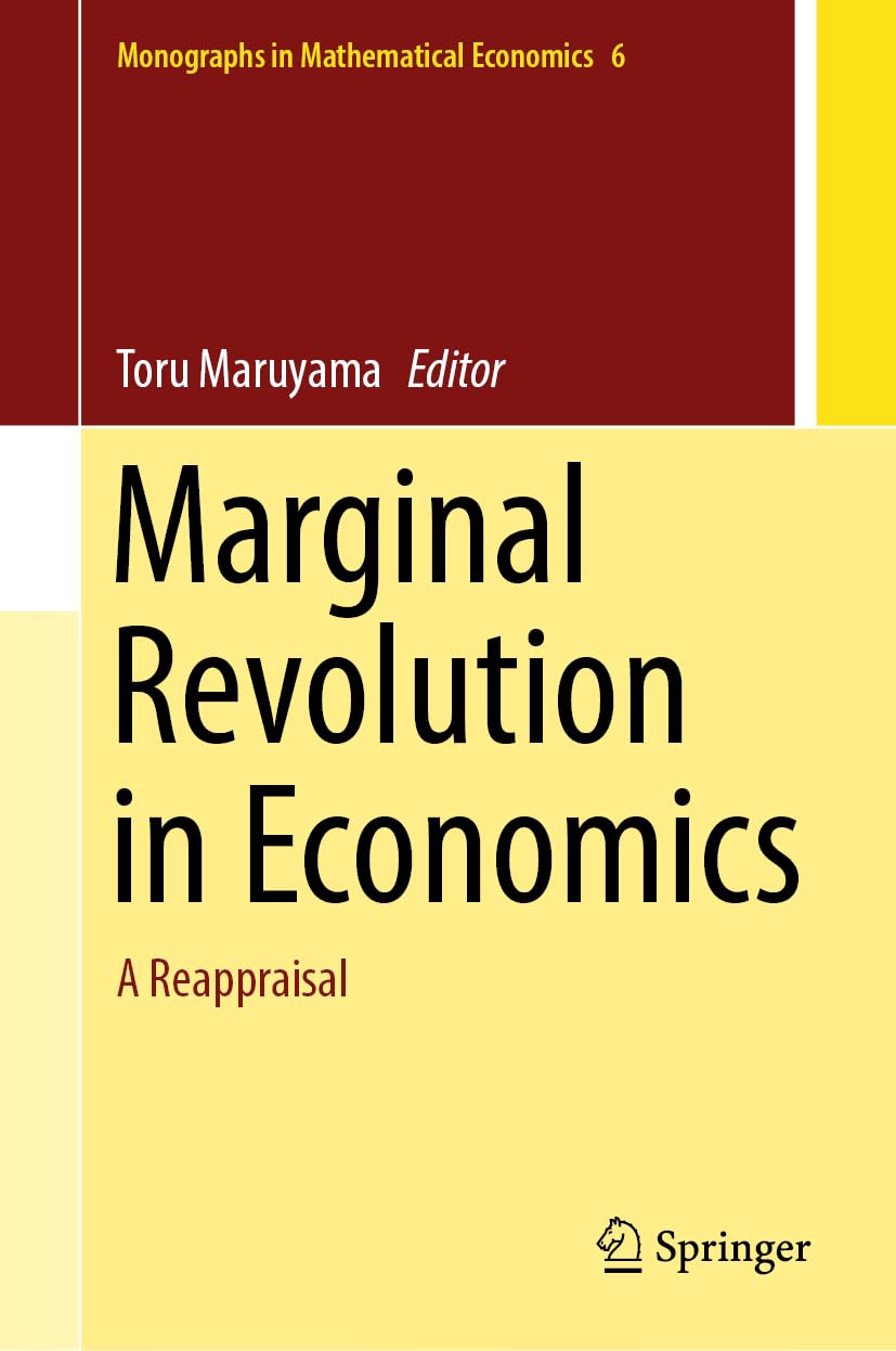 Marginal Revolution in Economics: A Reappraisal: 6 (Monographs in Mathematical Economics, 6)