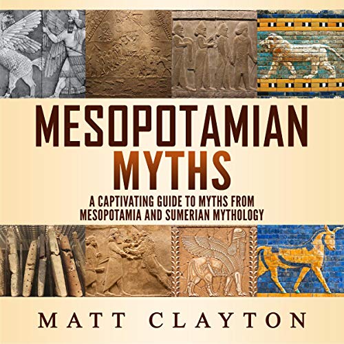 Mesopotamian Myths: A Captivating Guide to Myths from Mesopotamia and Sumerian Mythology