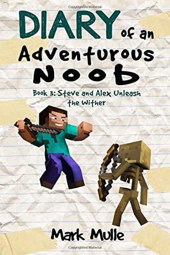 Diary of an Adventurous Noob (Book 3): Steve and Alex Unleash the Wither (An Unofficial Minecraft Book for Kids Ages 9 - 12 (Preteen) (Adventures in a Blocky Universe)