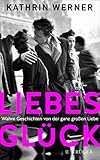 Liebesglück: Wahre Geschichten von der ganz großen Liebe