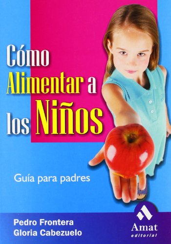 Como Alimentar a Los Ninos / How to Feed children Healthfully: A Guide for Parents: Guia Para Padres / Parents guide