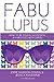 Fabulupus: How to be young, successful and fabulous (with lupus)