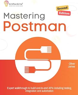 Mastering Postman, Second Edition: Expert walkthrough to build end-to-end APIs including testing, integration and automation