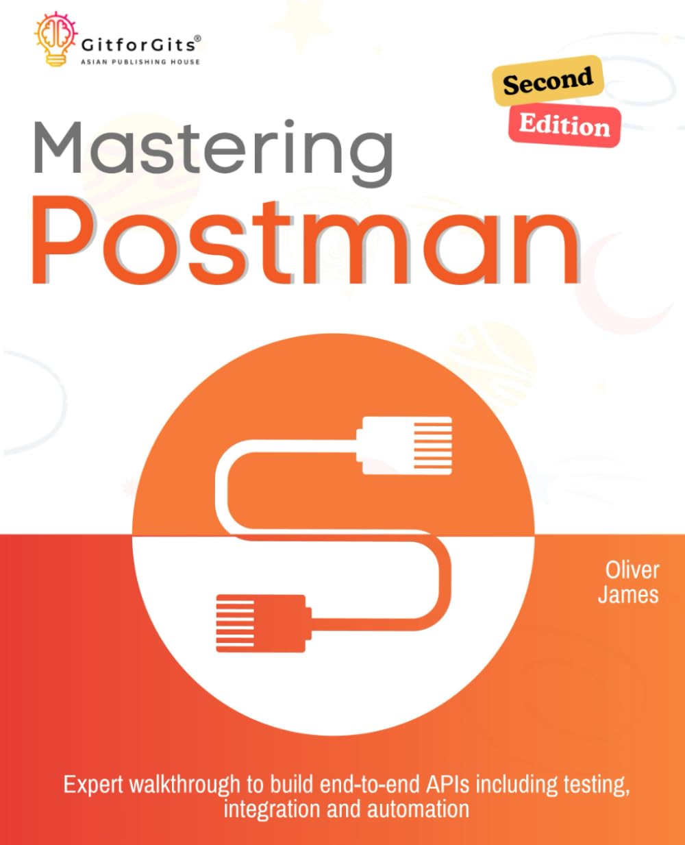 Mastering Postman, Second Edition: Expert walkthrough to build end-to-end APIs including testing, integration and automation