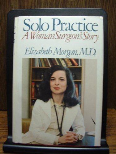 Solo practice: A woman surgeon's story 0316582980 Book Cover