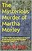 The Mysterious Murder of Martha Moxley: Did the Political and Financial Power of the Kennedy/Skakel Families Trump the Truth?