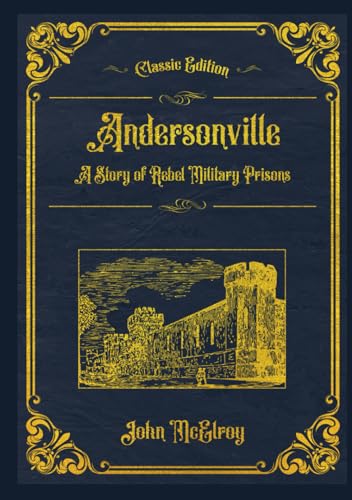 Andersonville: A Story of Rebel Military Prisons, Completed Version, With original illustrations - annotated
